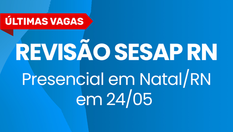 AULÃO PRESENCIAL - Revisão SESAP-RN em NATAL/RN no dia 24/05/2025